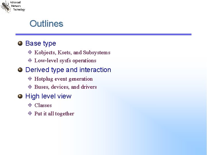 Outlines Base type Kobjects, Ksets, and Subsystems Low-level sysfs operations Derived type and interaction