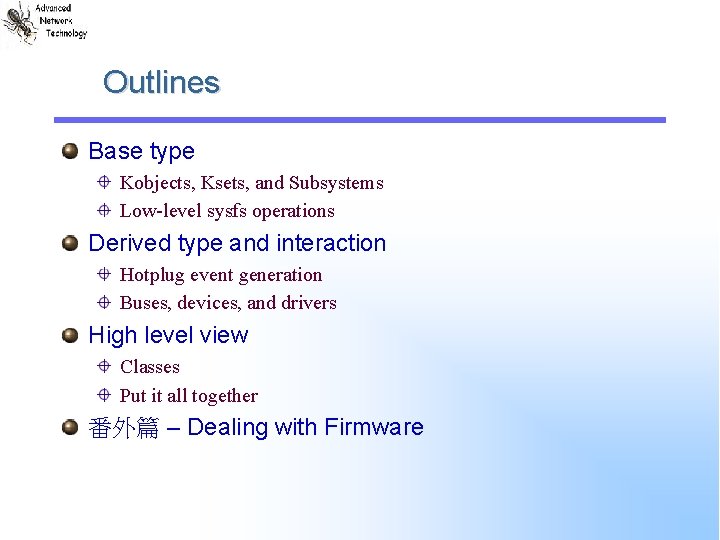 Outlines Base type Kobjects, Ksets, and Subsystems Low-level sysfs operations Derived type and interaction