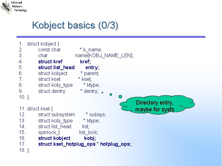 Kobject basics (0/3) 1. struct kobject { 2. const char * k_name; 3. char