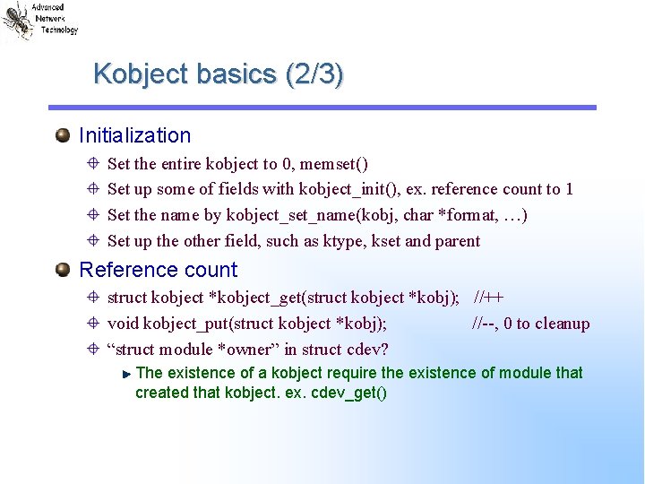 Kobject basics (2/3) Initialization Set the entire kobject to 0, memset() Set up some