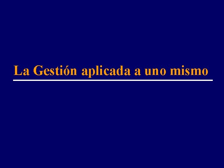 La Gestión aplicada a uno mismo 