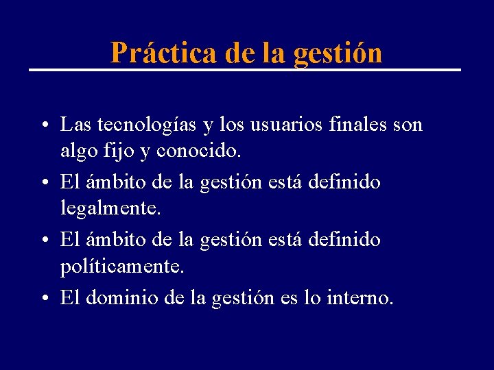 Práctica de la gestión • Las tecnologías y los usuarios finales son algo fijo