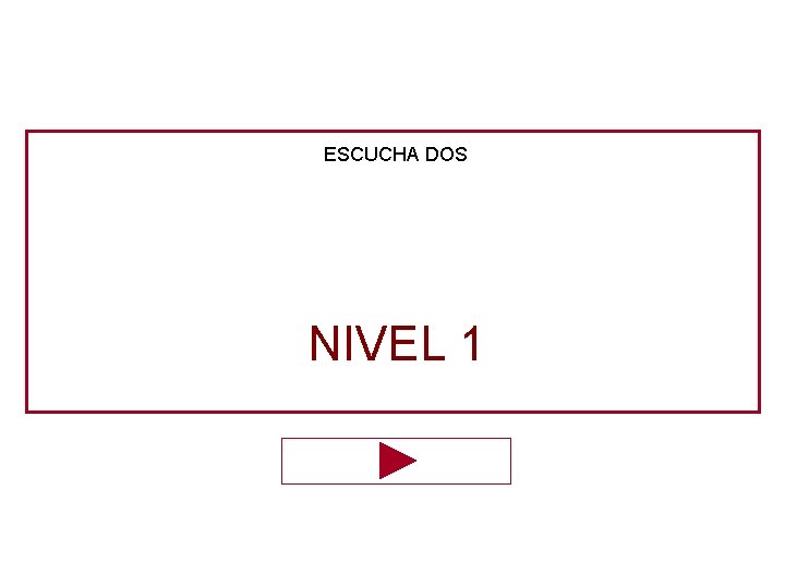 ESCUCHA DOS NIVEL 1 