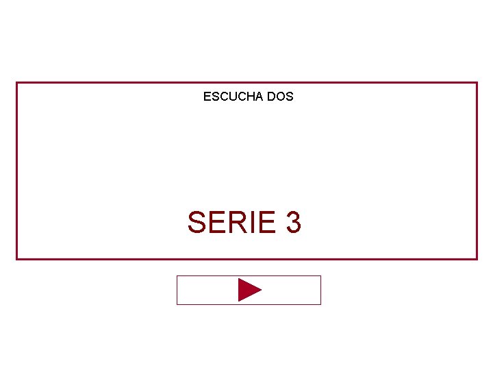ESCUCHA DOS SERIE 3 