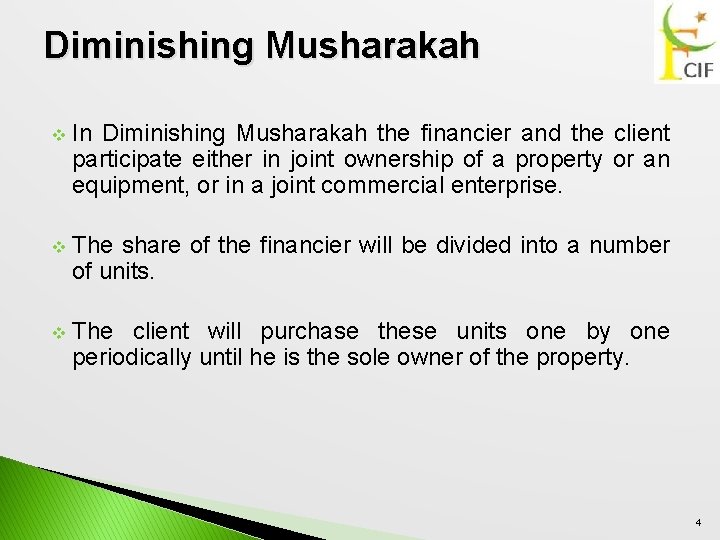 Diminishing Musharakah v In Diminishing Musharakah the financier and the client participate either in