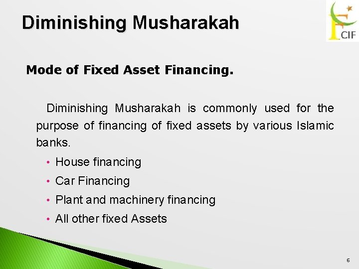 Diminishing Musharakah Mode of Fixed Asset Financing. Diminishing Musharakah is commonly used for the