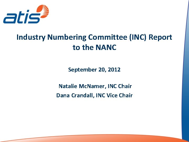 Industry Numbering Committee (INC) Report to the NANC September 20, 2012 Natalie Mc. Namer,