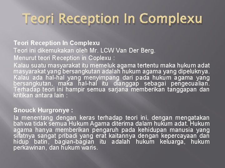 Teori Reception In Complexu Teori ini dikemukakan oleh Mr. LCW Van Der Berg. Menurut