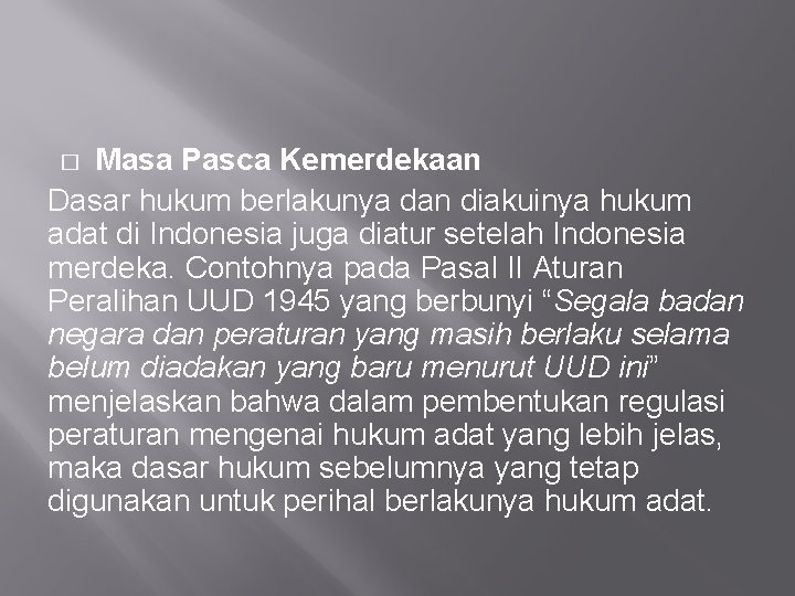 Masa Pasca Kemerdekaan Dasar hukum berlakunya dan diakuinya hukum adat di Indonesia juga diatur
