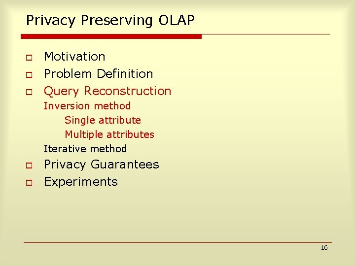 Privacy Preserving OLAP o o o Motivation Problem Definition Query Reconstruction Inversion method Single