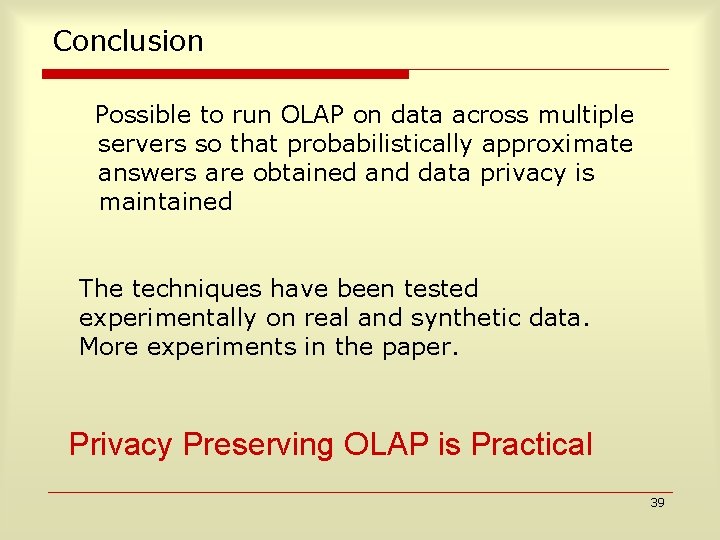 Conclusion Possible to run OLAP on data across multiple servers so that probabilistically approximate