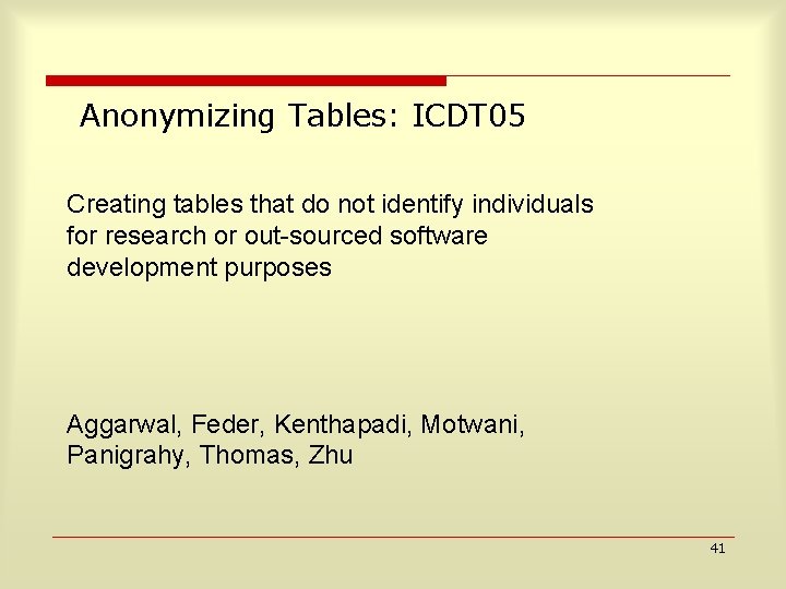 Anonymizing Tables: ICDT 05 Creating tables that do not identify individuals for research or