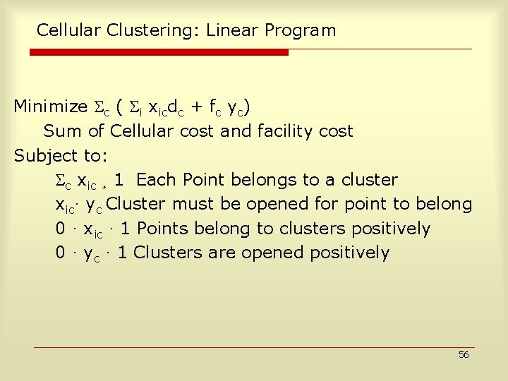 Cellular Clustering: Linear Program Minimize c ( i xicdc + fc yc) Sum of