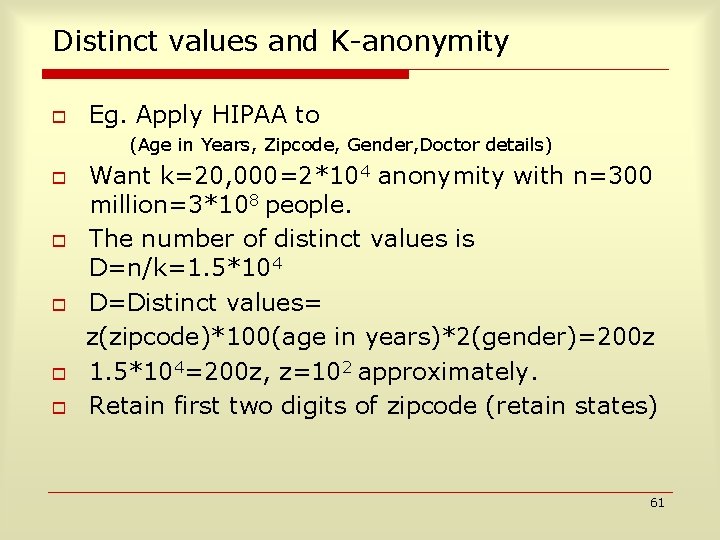 Distinct values and K-anonymity o Eg. Apply HIPAA to (Age in Years, Zipcode, Gender,