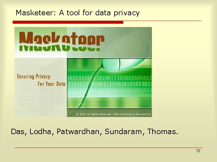 Masketeer: A tool for data privacy Das, Lodha, Patwardhan, Sundaram, Thomas. 72 