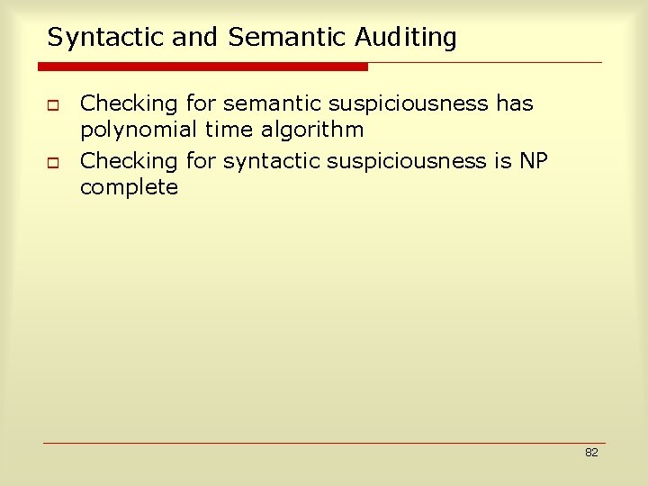 Syntactic and Semantic Auditing o o Checking for semantic suspiciousness has polynomial time algorithm