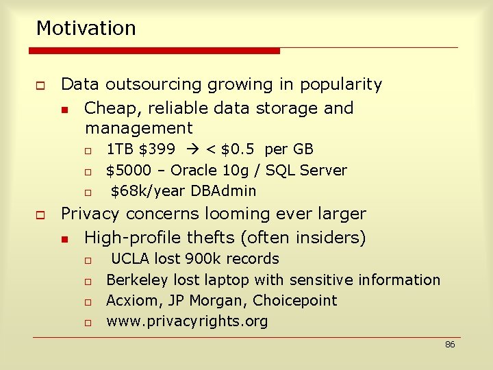 Motivation o Data outsourcing growing in popularity n Cheap, reliable data storage and management