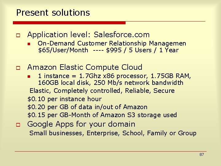 Present solutions o Application level: Salesforce. com n o On-Demand Customer Relationship Managemen $65/User/Month