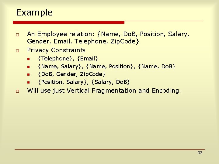 Example o o An Employee relation: {Name, Do. B, Position, Salary, Gender, Email, Telephone,