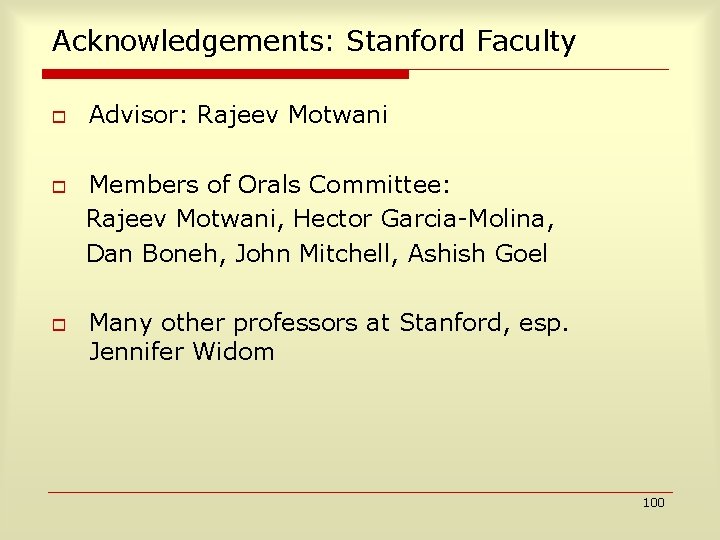 Acknowledgements: Stanford Faculty o o o Advisor: Rajeev Motwani Members of Orals Committee: Rajeev