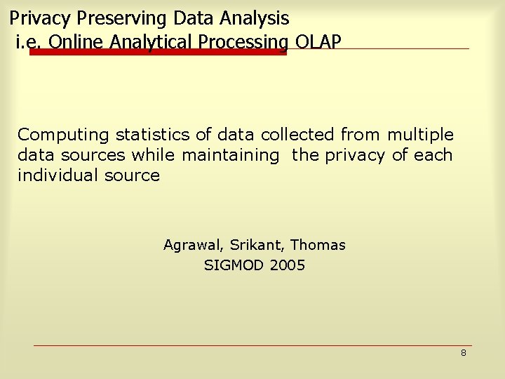 Privacy Preserving Data Analysis i. e. Online Analytical Processing OLAP Computing statistics of data