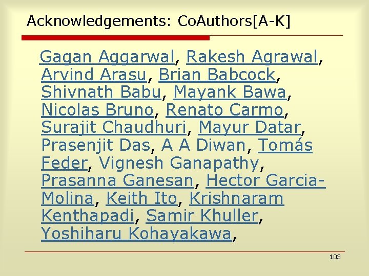 Acknowledgements: Co. Authors[A-K] Gagan Aggarwal, Rakesh Agrawal, Arvind Arasu, Brian Babcock, Shivnath Babu, Mayank