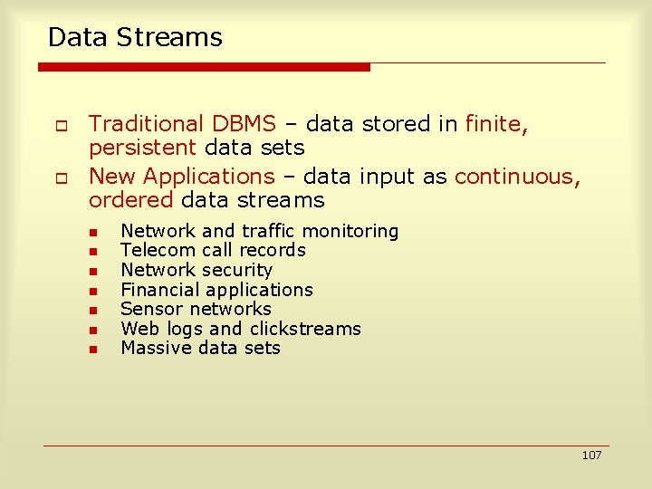 Data Streams o o Traditional DBMS – data stored in finite, persistent data sets