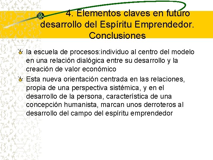 4. Elementos claves en futuro desarrollo del Espíritu Emprendedor. Conclusiones la escuela de procesos: