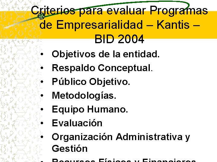 Criterios para evaluar Programas de Empresarialidad – Kantis – BID 2004 • • Objetivos
