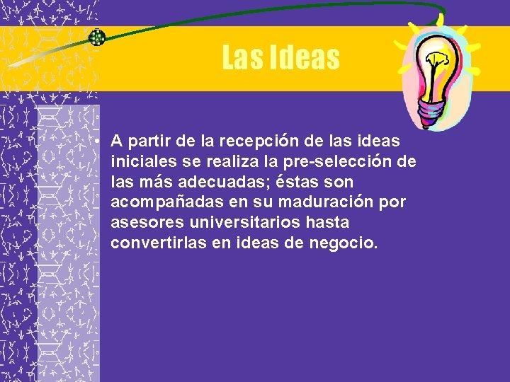 Las Ideas • A partir de la recepción de las ideas iniciales se realiza