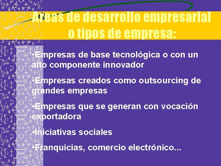 Areas de desarrollo empresarial o tipos de empresa: • Empresas de base tecnológica o