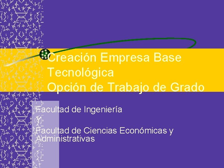 Creación Empresa Base Tecnológica Opción de Trabajo de Grado Facultad de Ingeniería Y Facultad