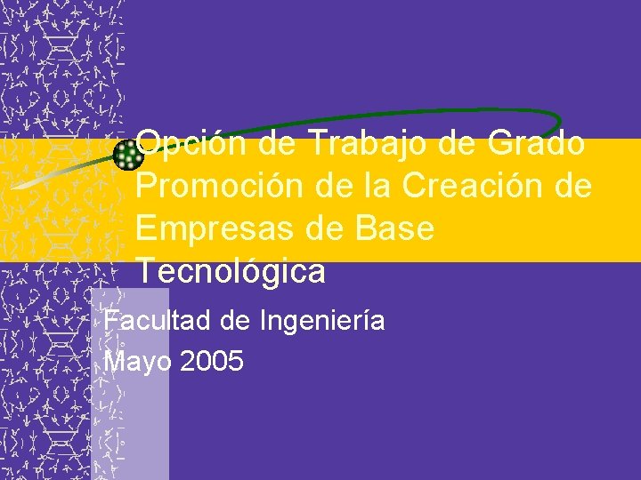 Opción de Trabajo de Grado Promoción de la Creación de Empresas de Base Tecnológica