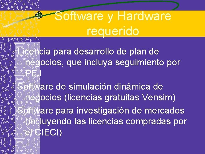 Software y Hardware requerido Licencia para desarrollo de plan de negocios, que incluya seguimiento