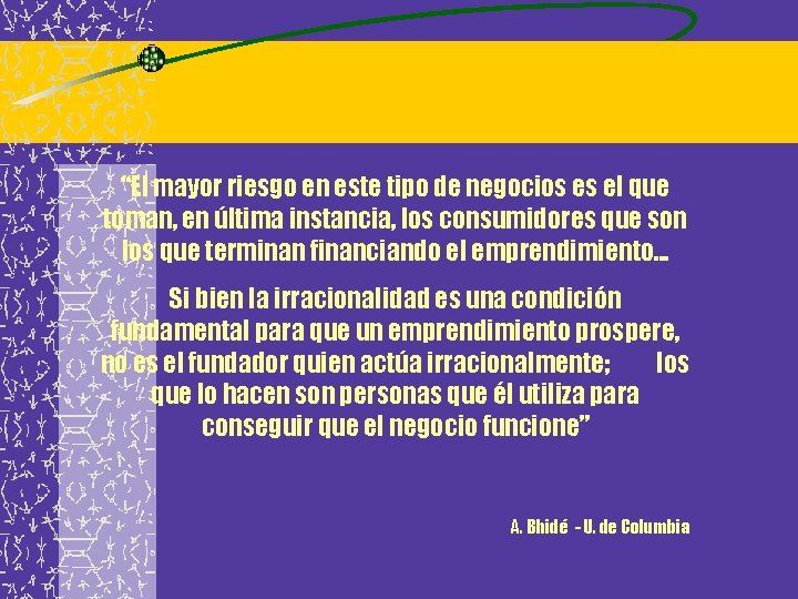 “El mayor riesgo en este tipo de negocios es el que toman, en última