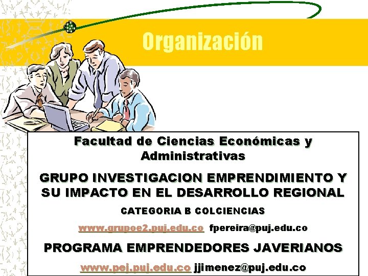 Organización Facultad de Ciencias Económicas y Administrativas GRUPO INVESTIGACION EMPRENDIMIENTO Y SU IMPACTO EN