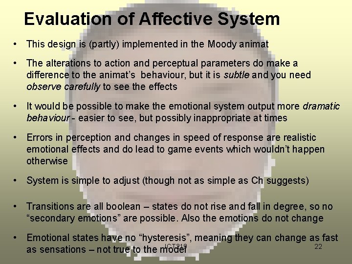 Evaluation of Affective System • This design is (partly) implemented in the Moody animat Evaluation of Affective System • This design is (partly) implemented in the Moody animat