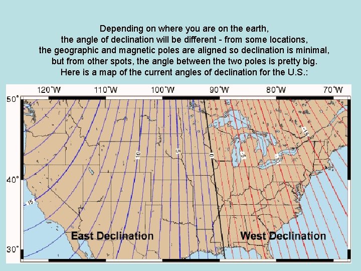 Depending on where you are on the earth, the angle of declination will be Depending on where you are on the earth, the angle of declination will be