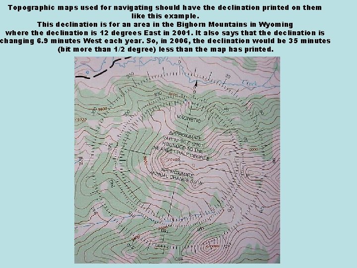 Topographic maps used for navigating should have the declination printed on them like this Topographic maps used for navigating should have the declination printed on them like this