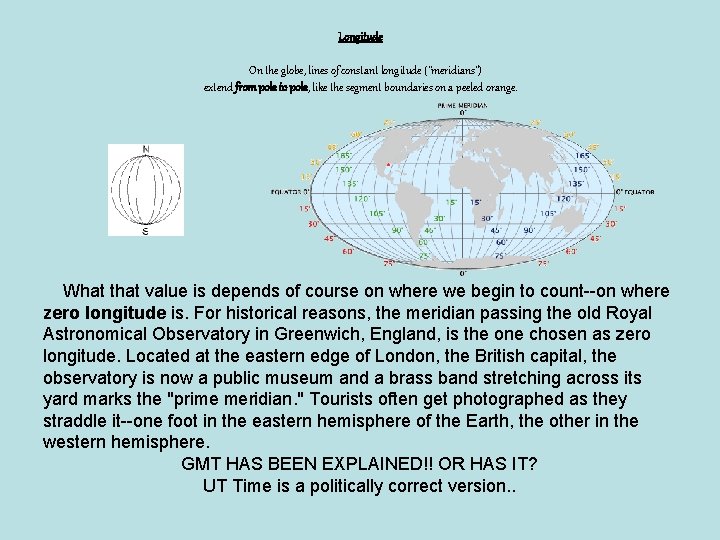 Longitude On the globe, lines of constant longitude ("meridians") extend from pole to pole, Longitude On the globe, lines of constant longitude ("meridians") extend from pole to pole,