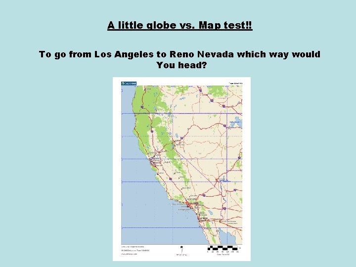 A little globe vs. Map test!! To go from Los Angeles to Reno Nevada A little globe vs. Map test!! To go from Los Angeles to Reno Nevada