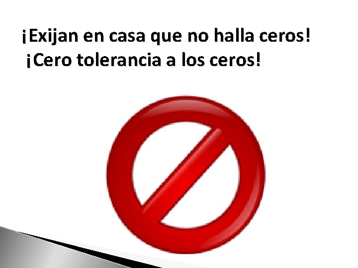 ¡Exijan en casa que no halla ceros! ¡Cero tolerancia a los ceros! 