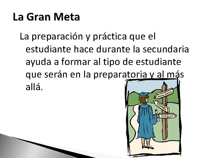 La Gran Meta La preparación y práctica que el estudiante hace durante la secundaria