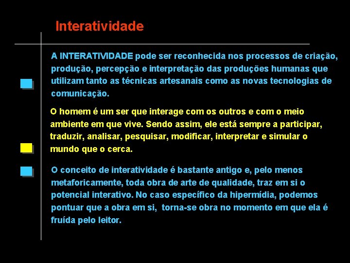 Interatividade A INTERATIVIDADE pode ser reconhecida nos processos de criação, produção, percepção e interpretação