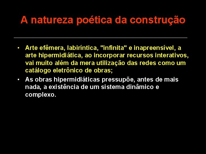 A natureza poética da construção • Arte efêmera, labiríntica, "infinita" e inapreensível, a arte