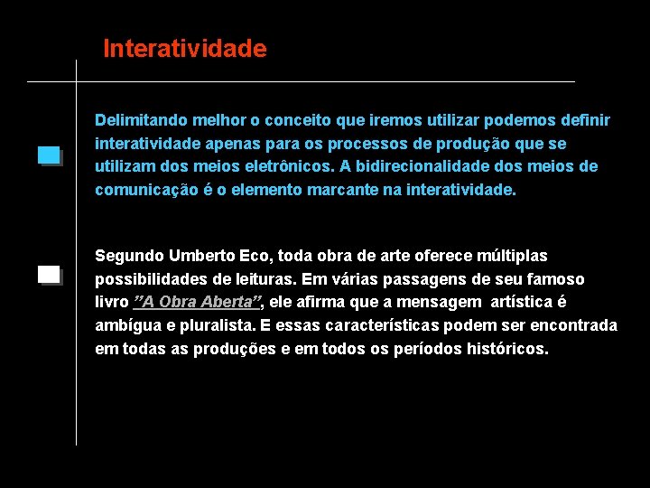 Interatividade Delimitando melhor o conceito que iremos utilizar podemos definir interatividade apenas para os