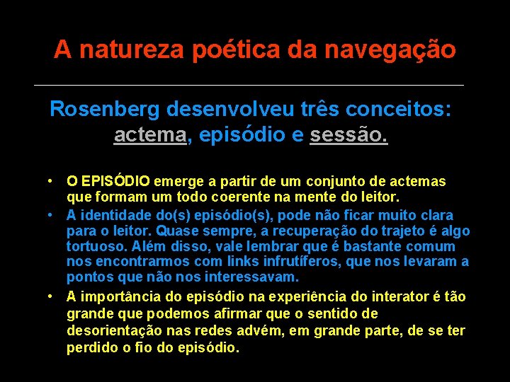 A natureza poética da navegação Rosenberg desenvolveu três conceitos: actema, episódio e sessão. •