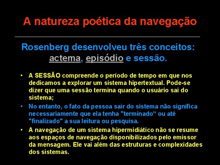 A natureza poética da navegação Rosenberg desenvolveu três conceitos: actema, episódio e sessão. •