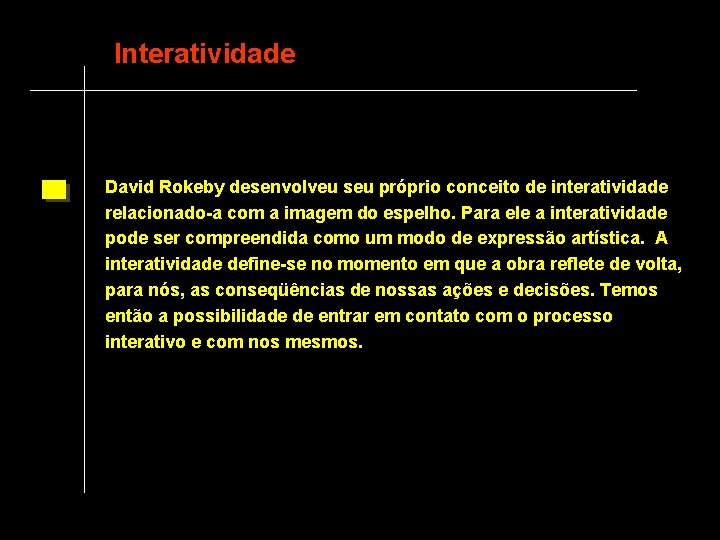 Interatividade David Rokeby desenvolveu seu próprio conceito de interatividade relacionado-a com a imagem do