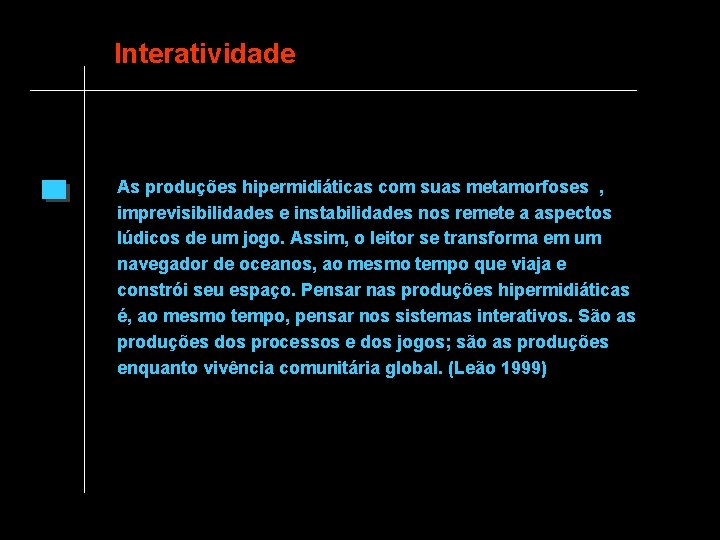 Interatividade As produções hipermidiáticas com suas metamorfoses , imprevisibilidades e instabilidades nos remete a